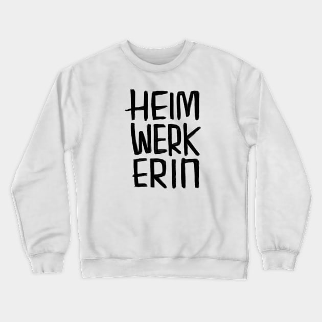 Heimwerkerin, weiblich / female Heimwerker Crewneck Sweatshirt by badlydrawnbabe